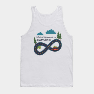 life is a highway and I'm always on it Tank Top