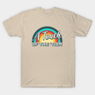 A Touch Of The Tism T-Shirt