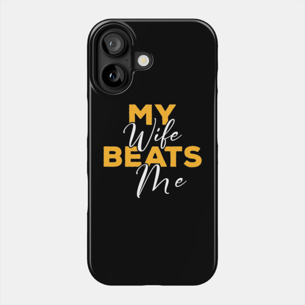 My Wife Beats Me Funny – Hilarious Sarcastic Husband Phone Case by ArtistTee ⭐⭐⭐⭐⭐