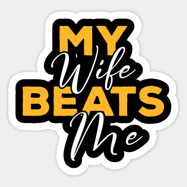 My Wife Beats Me Funny – Hilarious Sarcastic Husband Sticker by ArtistTee ⭐⭐⭐⭐⭐