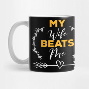 My-Wife-Beats-Me-Husband-Funny Mug