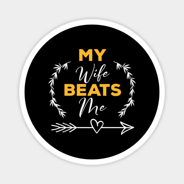 My-Wife-Beats-Me-Husband-Funny Magnet by ArtistTee ⭐⭐⭐⭐⭐