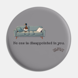 No One Is Disappointed In You Pin