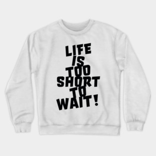 Life is Too Short Crewneck Sweatshirt