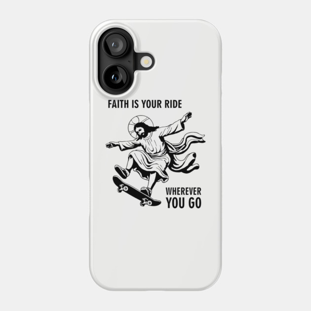 Faith Is Your Ride Christian Message Jesus Skate Phone Case by Anticorporati