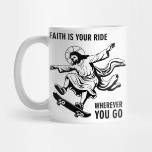 Faith Is Your Ride Christian Message Jesus Skate Mug