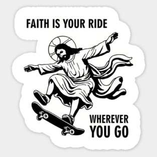 Faith Is Your Ride Christian Message Jesus Skate Sticker