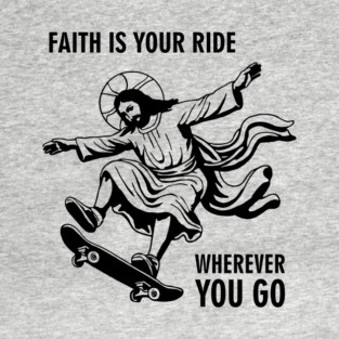 Faith Is Your Ride Christian Message Jesus Skate T-Shirt