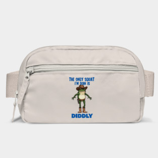 The Only Squat I'm Doin' is Diddly Frogson Bag