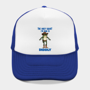 The Only Squat I'm Doin' is Diddly Frogson Hat