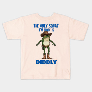 The Only Squat I'm Doin' is Diddly Frogson Kids T-Shirt