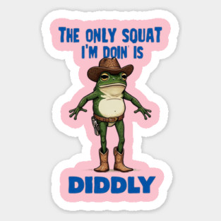 The Only Squat I'm Doin' is Diddly Frogson Magnet