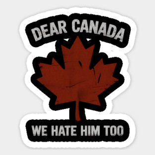dear-canada-we-hate-him-too Sticker