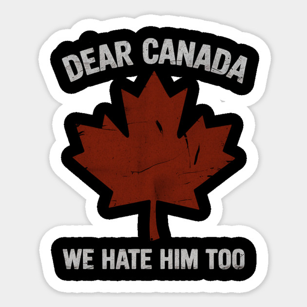 dear-canada-we-hate-him-too Sticker by ArtistTee ⭐⭐⭐⭐⭐