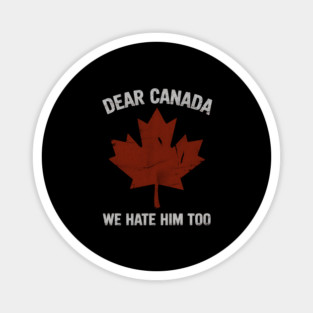 dear-canada-we-hate-him-too Magnet