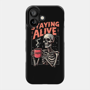 Funny Skull Staying Alive Skeleton Drinking Coffee Phone Case