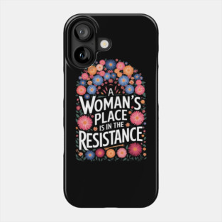 A Woman's Place Is In The Resistance Phone Case