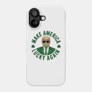 Make America Lucky Again Funny Trump St Patricks Day Phone Case