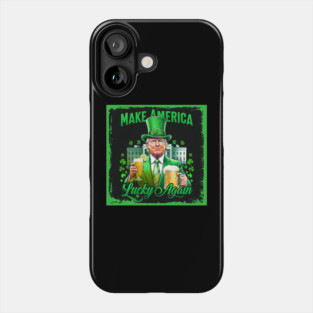 Make America Lucky Again Funny Trump St. Patrick’s Day Phone Case