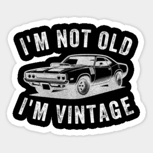 I'm Not Old I'm Vintage Sticker