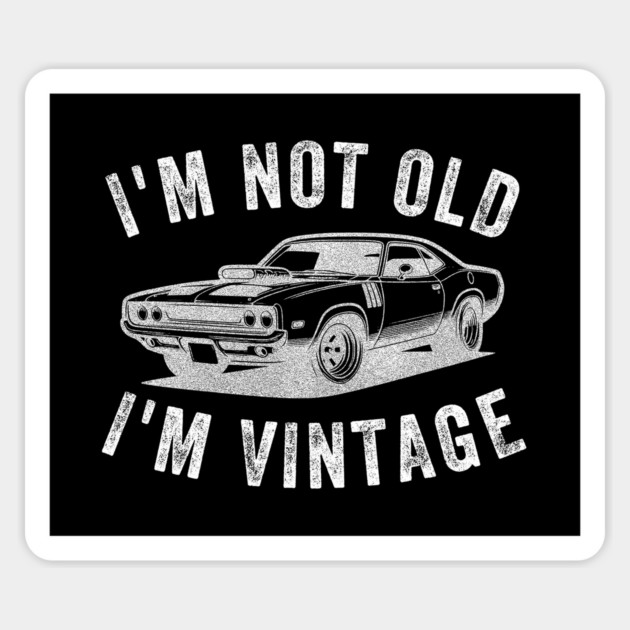 I'm Not Old I'm Vintage Magnet by Kevin's Store 2
