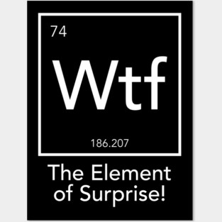 Wtf - The Element of Surprise Posters and Art