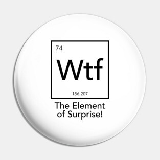 Wtf - The Element of Surprise Pin