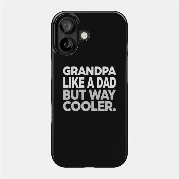 Grandpa Like A Dad But Way Cooler Phone Case by MakerMind8.2