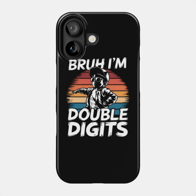 Bruh I'm Double Digits Phone Case by MakerMind8.2