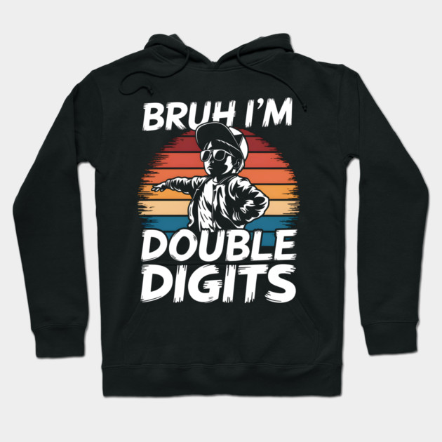 Bruh I'm Double Digits Hoodie by MakerMind8.2