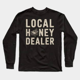 Local Honey Dealer Long Sleeve T-Shirt