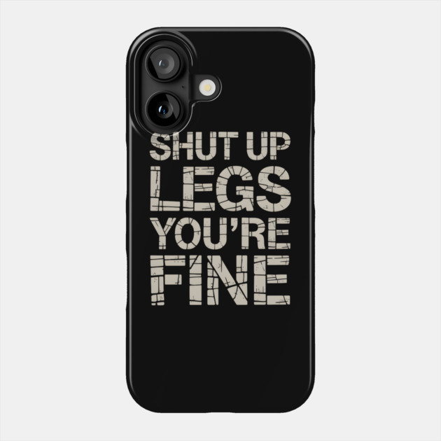 Shut Up Legs You're Fine Phone Case by MakerMind8.2