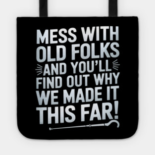 Mess With Old Folks And You'll Find Out Why We Made It This Far! Tote