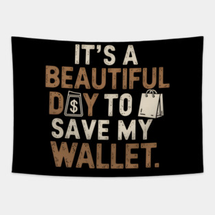 Beautiful Day To Save My Wallet Tapestry