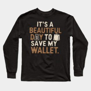Beautiful Day To Save My Wallet Long Sleeve T-Shirt