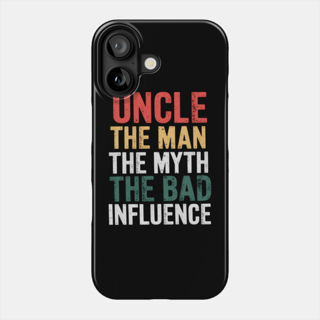 Uncle The Man The Myth The Bad Influence Phone Case by MakerMind8.2