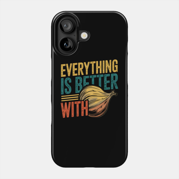 Everything Is Better With Onions Phone Case by MakerMind8.2
