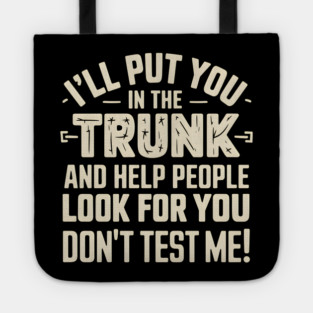 I'll Put You In The Trunk Tote
