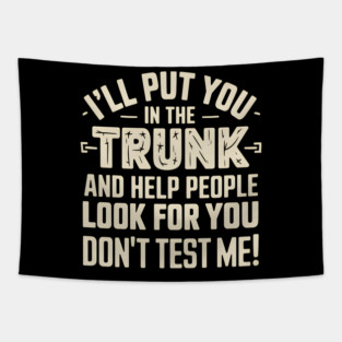 I'll Put You In The Trunk Tapestry