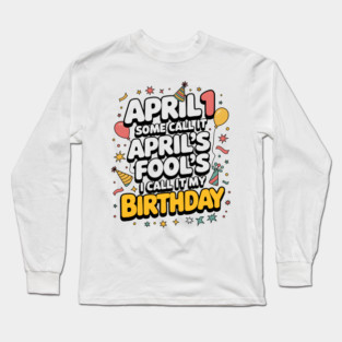 April 1st Birthday Long Sleeve T-Shirt