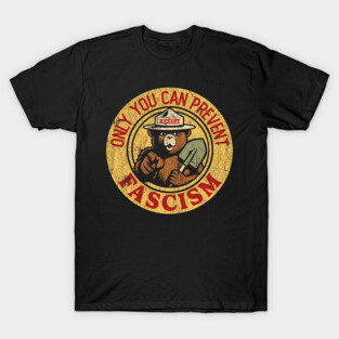 Only You Can Prevent Fascism T-Shirt