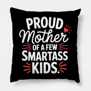 Proud Mother Of A Few Smartass Kids For Mother's Day Pillow