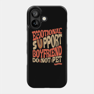 Emotional Support Boyfriend Do Not Pet Phone Case