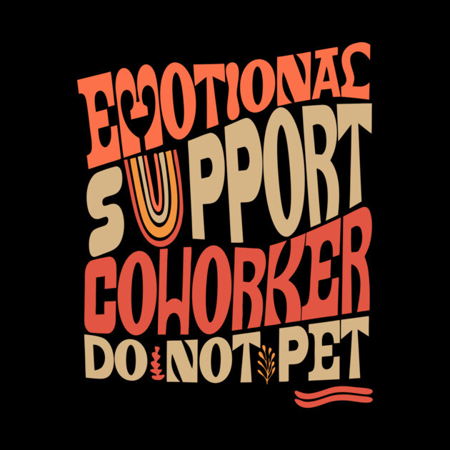Groovy Emotional Support Coworker by The WYLD Tribe