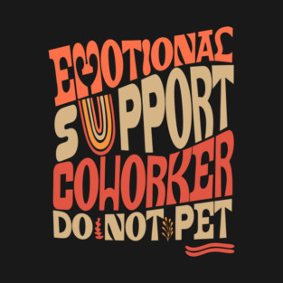 Groovy Emotional Support Coworker T-Shirt