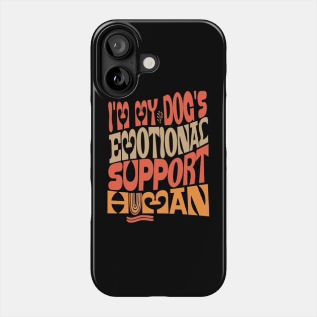 I'm My Dog's Emotional Support Human Phone Case by The WYLD Tribe