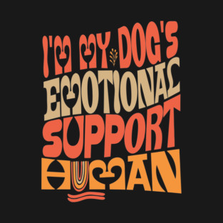 I'm My Dog's Emotional Support Human T-Shirt