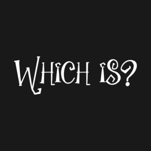 Which is, or witches? T-Shirt