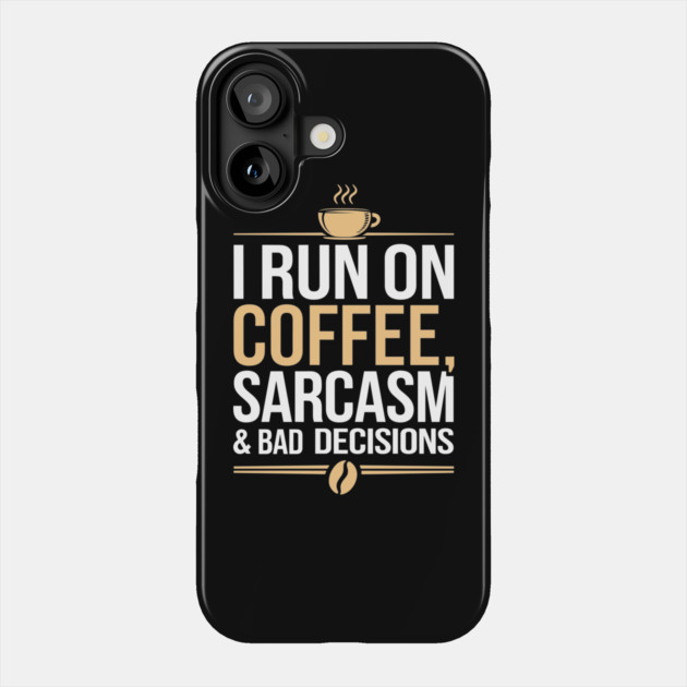 I Run On Coffee Sarcasm and Bad Decisions Adulting Humor Phone Case by Anticorporati
