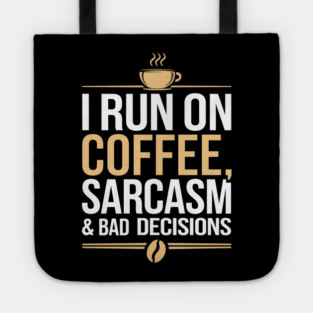 I Run On Coffee Sarcasm and Bad Decisions Adulting Humor Tote